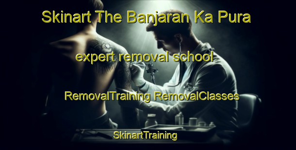 Skinart The Banjaran Ka Pura expert removal school | #RemovalTraining #RemovalClasses #SkinartTraining-India