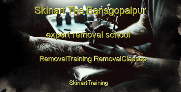 Skinart The Bansgopalpur expert removal school | #RemovalTraining #RemovalClasses #SkinartTraining-India