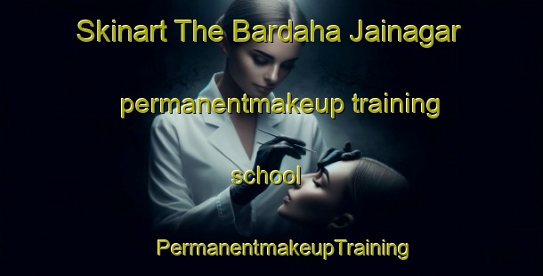 Skinart The Bardaha Jainagar permanentmakeup training school | #PermanentmakeupTraining #PermanentmakeupClasses #SkinartTraining-India