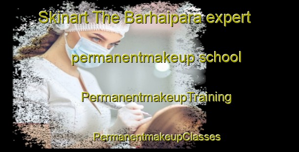 Skinart The Barhaipara expert permanentmakeup school | #PermanentmakeupTraining #PermanentmakeupClasses #SkinartTraining-India