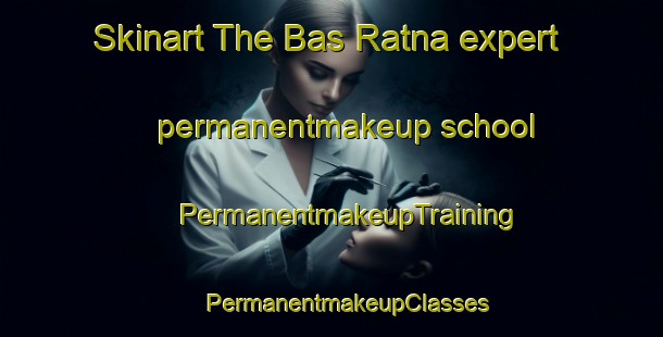 Skinart The Bas Ratna expert permanentmakeup school | #PermanentmakeupTraining #PermanentmakeupClasses #SkinartTraining-India