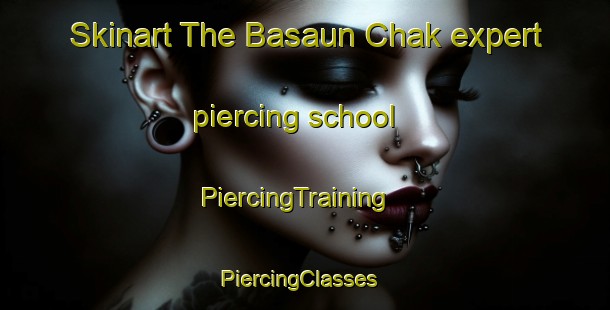 Skinart The Basaun Chak expert piercing school | PiercingTraining | PiercingClasses | SkinartTraining-India