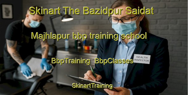 Skinart The Bazidpur Saidat Majhlapur bbp training school | BbpTraining | BbpClasses | SkinartTraining-India