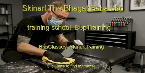 Skinart The Bhagat Baba bbp training school | BbpTraining | BbpClasses | SkinartTraining-India