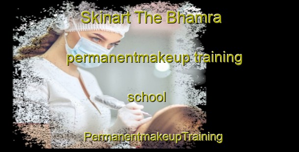 Skinart The Bhamra permanentmakeup training school | PermanentmakeupTraining | PermanentmakeupClasses | SkinartTraining-India