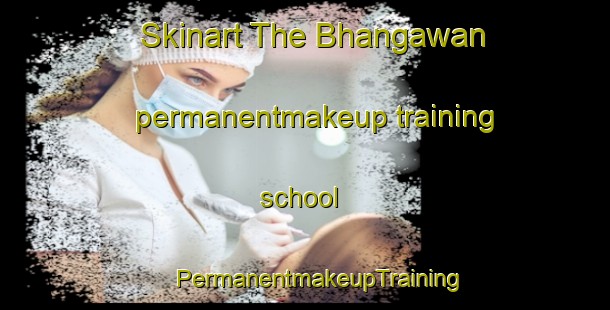 Skinart The Bhangawan permanentmakeup training school | #PermanentmakeupTraining #PermanentmakeupClasses #SkinartTraining-India