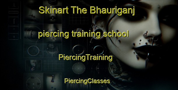 Skinart The Bhauriganj piercing training school | PiercingTraining | PiercingClasses | SkinartTraining-India