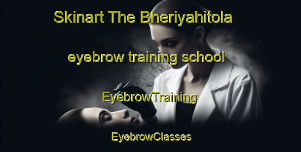 Skinart The Bheriyahitola eyebrow training school | EyebrowTraining | EyebrowClasses | SkinartTraining-India