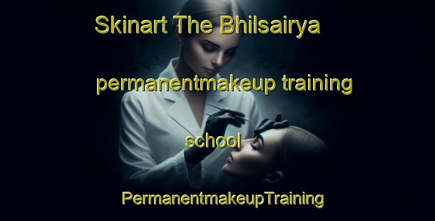 Skinart The Bhilsairya permanentmakeup training school | PermanentmakeupTraining | PermanentmakeupClasses | SkinartTraining-India