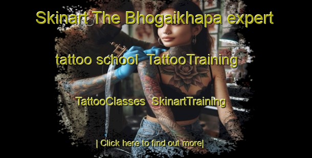 Skinart The Bhogaikhapa expert tattoo school | TattooTraining | TattooClasses | SkinartTraining-India