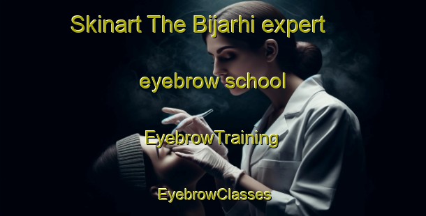 Skinart The Bijarhi expert eyebrow school | EyebrowTraining | EyebrowClasses | SkinartTraining-India