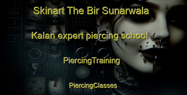 Skinart The Bir Sunarwala Kalan expert piercing school | #PiercingTraining #PiercingClasses #SkinartTraining-India