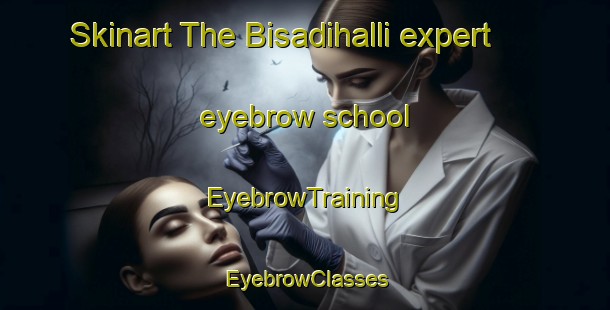 Skinart The Bisadihalli expert eyebrow school | EyebrowTraining | EyebrowClasses | SkinartTraining-India