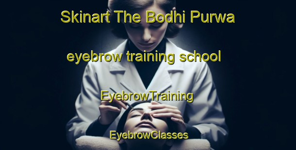 Skinart The Bodhi Purwa eyebrow training school | EyebrowTraining | EyebrowClasses | SkinartTraining-India