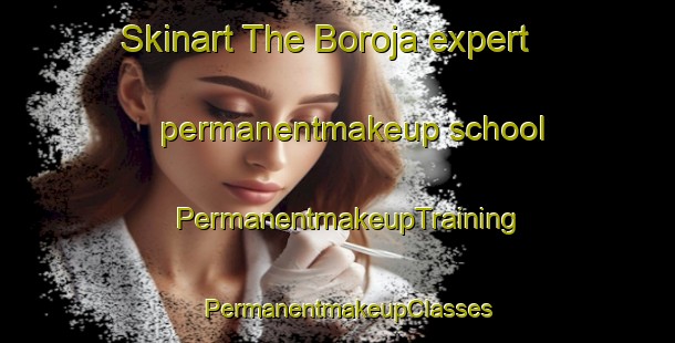 Skinart The Boroja expert permanentmakeup school | PermanentmakeupTraining | PermanentmakeupClasses | SkinartTraining-India