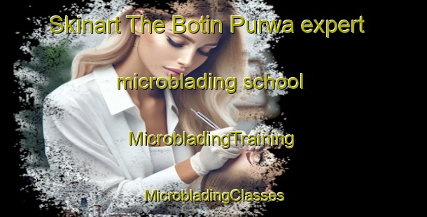 Skinart The Botin Purwa expert microblading school | #MicrobladingTraining #MicrobladingClasses #SkinartTraining-India