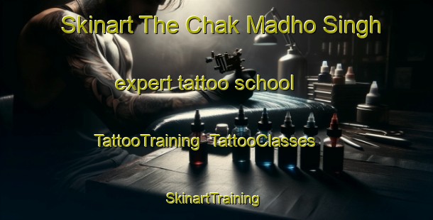 Skinart The Chak Madho Singh expert tattoo school | TattooTraining | TattooClasses | SkinartTraining-India
