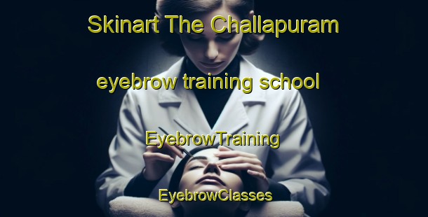Skinart The Challapuram eyebrow training school | EyebrowTraining | EyebrowClasses | SkinartTraining-India