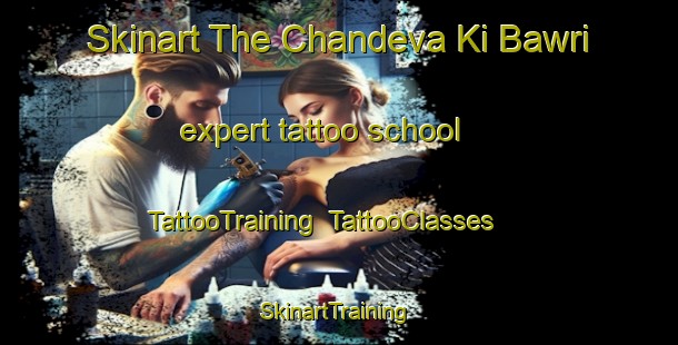 Skinart The Chandeva Ki Bawri expert tattoo school | TattooTraining | TattooClasses | SkinartTraining-India