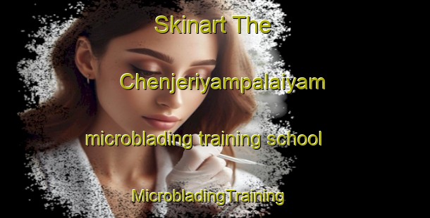 Skinart The Chenjeriyampalaiyam microblading training school | MicrobladingTraining | MicrobladingClasses | SkinartTraining-India