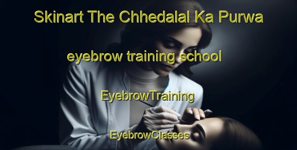 Skinart The Chhedalal Ka Purwa eyebrow training school | EyebrowTraining | EyebrowClasses | SkinartTraining-India