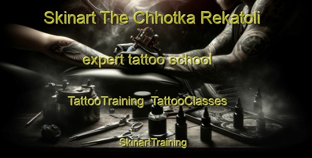 Skinart The Chhotka Rekatoli expert tattoo school | TattooTraining | TattooClasses | SkinartTraining-India