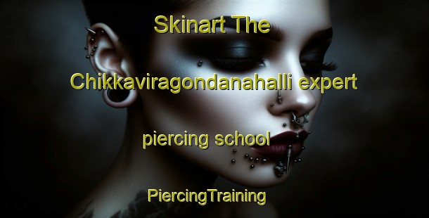 Skinart The Chikkaviragondanahalli expert piercing school | PiercingTraining | PiercingClasses | SkinartTraining-India