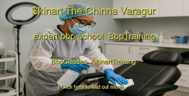 Skinart The Chinna Varagur expert bbp school | BbpTraining | BbpClasses | SkinartTraining-India