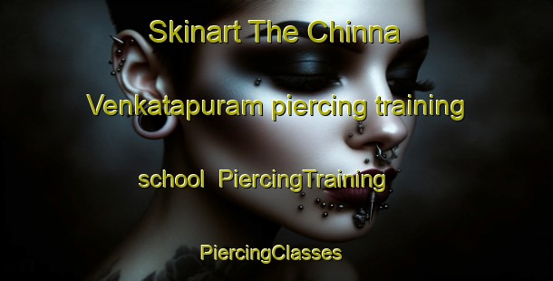 Skinart The Chinna Venkatapuram piercing training school | PiercingTraining | PiercingClasses | SkinartTraining-India