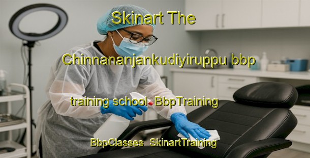 Skinart The Chinnananjankudiyiruppu bbp training school | BbpTraining | BbpClasses | SkinartTraining-India