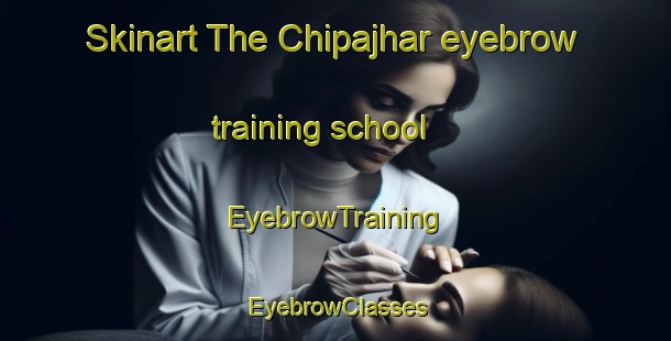 Skinart The Chipajhar eyebrow training school | EyebrowTraining | EyebrowClasses | SkinartTraining-India