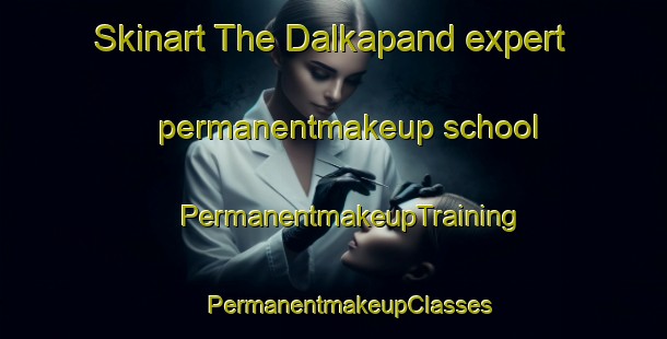 Skinart The Dalkapand expert permanentmakeup school | #PermanentmakeupTraining #PermanentmakeupClasses #SkinartTraining-India