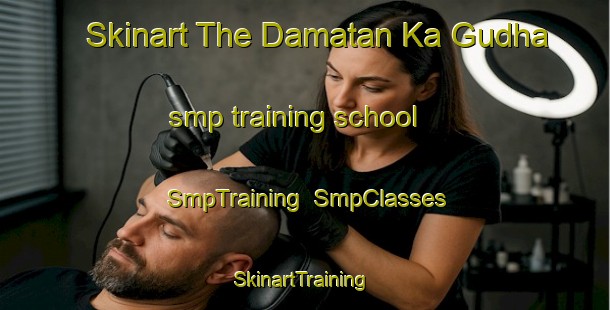 Skinart The Damatan Ka Gudha smp training school | SmpTraining | SmpClasses | SkinartTraining-India