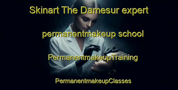 Skinart The Damesur expert permanentmakeup school | #PermanentmakeupTraining #PermanentmakeupClasses #SkinartTraining-India