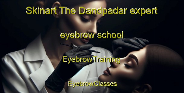 Skinart The Dandpadar expert eyebrow school | EyebrowTraining | EyebrowClasses | SkinartTraining-India
