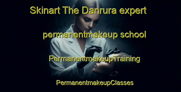 Skinart The Danrura expert permanentmakeup school | #PermanentmakeupTraining #PermanentmakeupClasses #SkinartTraining-India