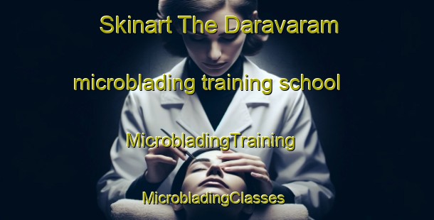 Skinart The Daravaram microblading training school | MicrobladingTraining | MicrobladingClasses | SkinartTraining-India