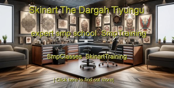 Skinart The Dargah Tiyungu expert smp school | SmpTraining | SmpClasses | SkinartTraining-India