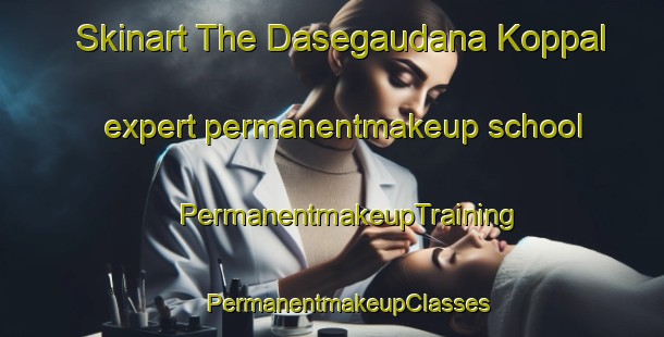 Skinart The Dasegaudana Koppal expert permanentmakeup school | #PermanentmakeupTraining #PermanentmakeupClasses #SkinartTraining-India