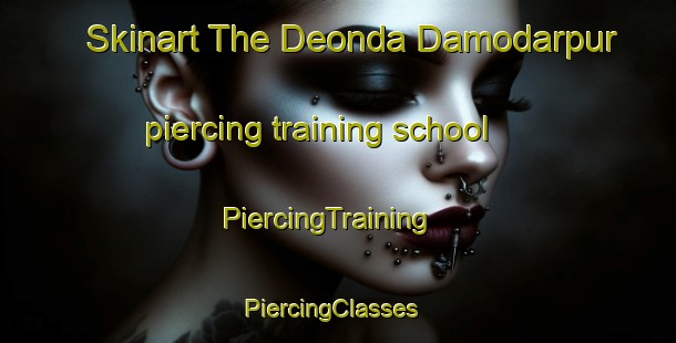 Skinart The Deonda Damodarpur piercing training school | PiercingTraining | PiercingClasses | SkinartTraining-India