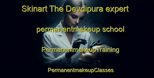 Skinart The Devdipura expert permanentmakeup school | #PermanentmakeupTraining #PermanentmakeupClasses #SkinartTraining-India