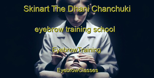 Skinart The Dhani Chanchuki eyebrow training school | EyebrowTraining | EyebrowClasses | SkinartTraining-India