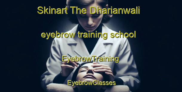 Skinart The Dharianwali eyebrow training school | EyebrowTraining | EyebrowClasses | SkinartTraining-India