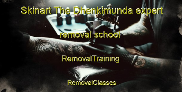Skinart The Dhenkimunda expert removal school | RemovalTraining | RemovalClasses | SkinartTraining-India