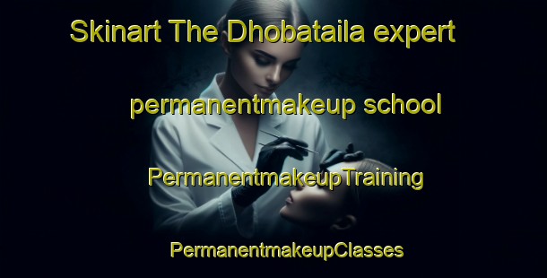 Skinart The Dhobataila expert permanentmakeup school | #PermanentmakeupTraining #PermanentmakeupClasses #SkinartTraining-India