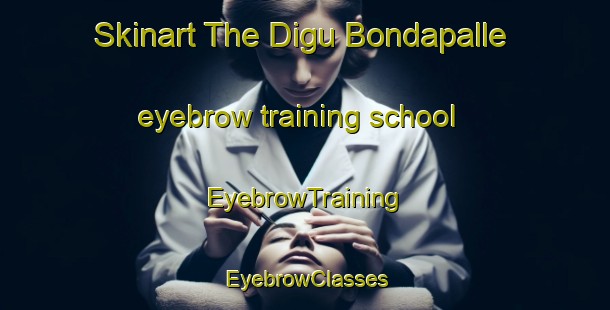 Skinart The Digu Bondapalle eyebrow training school | EyebrowTraining | EyebrowClasses | SkinartTraining-India