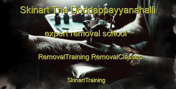 Skinart The Doddappayyanahalli expert removal school | #RemovalTraining #RemovalClasses #SkinartTraining-India