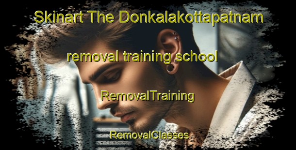 Skinart The Donkalakottapatnam removal training school | RemovalTraining | RemovalClasses | SkinartTraining-India
