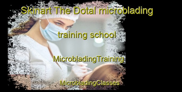 Skinart The Dotal microblading training school | MicrobladingTraining | MicrobladingClasses | SkinartTraining-India