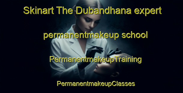 Skinart The Dubandhana expert permanentmakeup school | #PermanentmakeupTraining #PermanentmakeupClasses #SkinartTraining-India